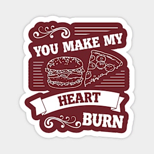 You make my heart burn Magnet