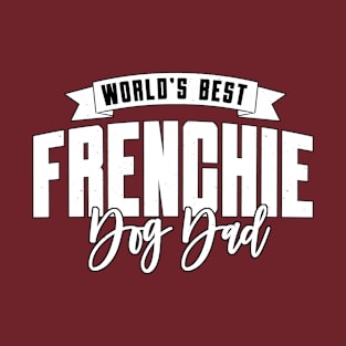 Frenchie, World's Best Dog Dad T-Shirt