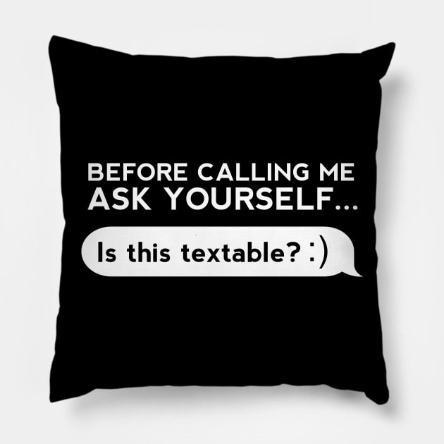 Before Calling Me Ask Yourself... Pillow by thingsandthings