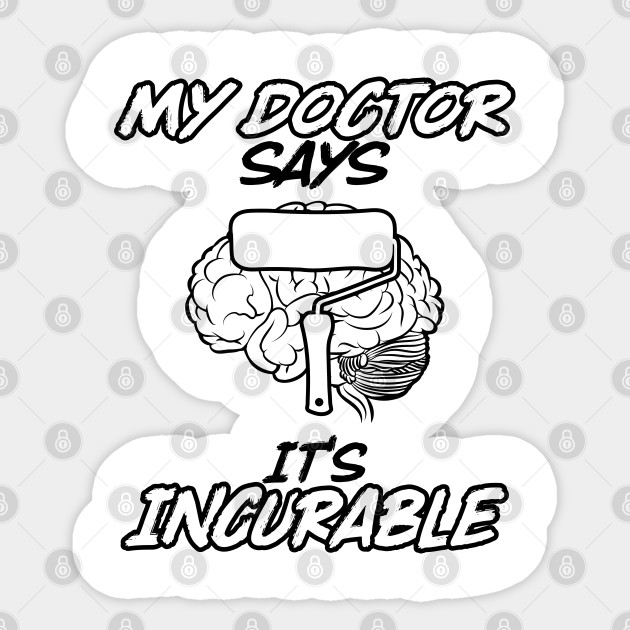 Painter Incurable Gift Present Painting Painter Sticker