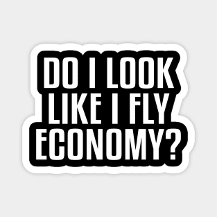 Do I Look Like I Fly Economy Funny Aviation Quote Magnet