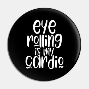 Eye Rolling Is My Cardio Pin