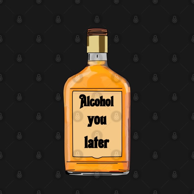 Alcohol you later- Funny- Alcohol Edit by Vtheartist