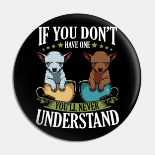 Chihuahua - If You Don't Have One You'll Never Understand Pin