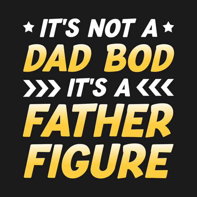 It's Not A Dad Bod It's A Father Figure by joneK