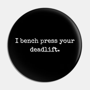 I bench press your deadlift Pin