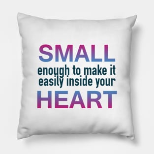 Small Enough for your Heart Pillow