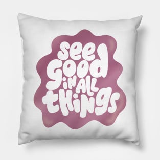 See good in all things Pillow