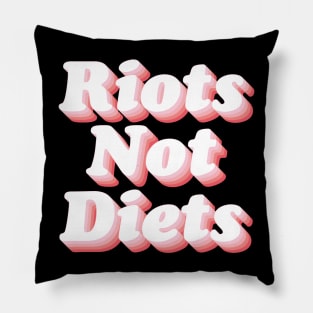 Riots Not Diets Pillow