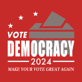 Vote Democracy 2024 - Make Your Vote Great Again T-Shirt