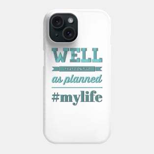 Well That Didn't Go As Planned #my life funny sayings and quotes Phone Case