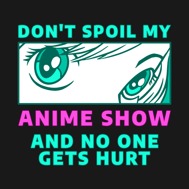 Anime for Teens Girls Boys Funny Anime Spoiler Anime Eyes by Silly Dad Shirts