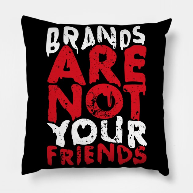 BRANDS ARE NOT YOUR FRIENDS Pillow by LaBearDod