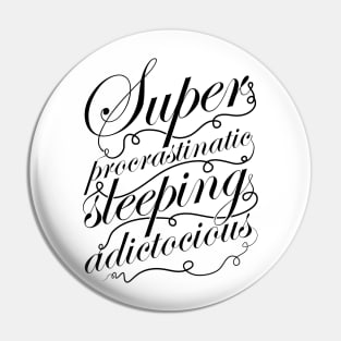 Superprocrastinaticsleepingadictocious (black) Pin