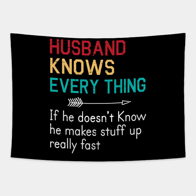 Husband Knows Everything If He Doesn't Know He Makes Stuff Up Really Fast Happy Father Parent Day Tapestry by bakhanh123