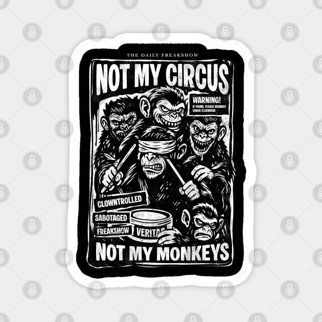 NOT MY CIRCUS, NOT MY MONKEYS Magnet by artslaves