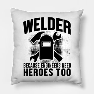 Welder because engineers need heroes too Pillow