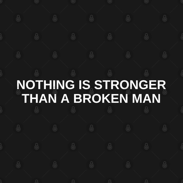 nothing is stronger than a broken man by Amazingcreation