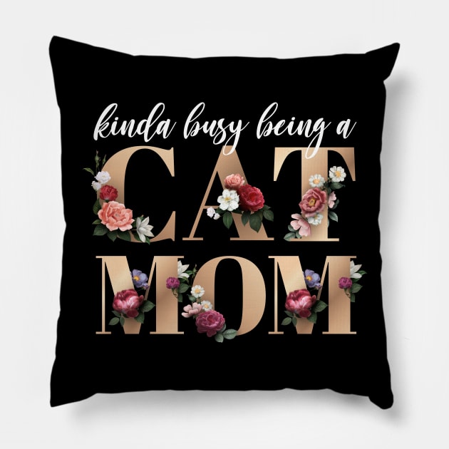 Busy being a Cat Mom Floral Gold Font Pillow by KA Creative Design