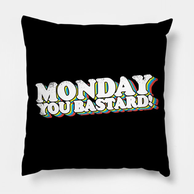 Monday You Bastard! Pillow by thingsandthings