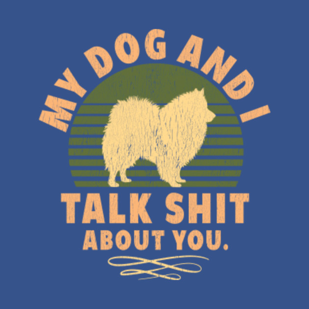 Disover My Pomeranian And I Talk Shit About You Funny Dog - Pomeranian Dog - T-Shirt