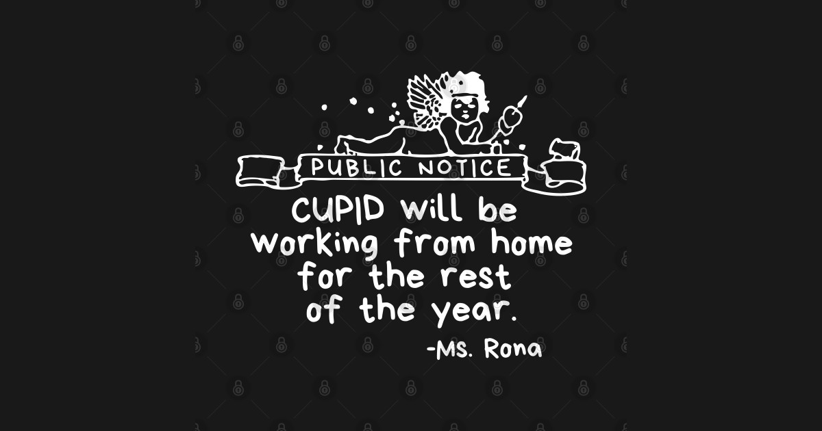 Public Notice: Cupid will be working from home for the ...