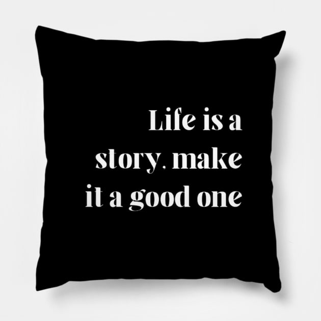 "Life is a story, make it a good one" Pillow by retroprints