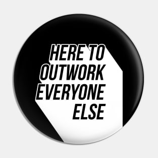 Here To Outwork Everyone Else - Motivational Calligraphy Art. Pin