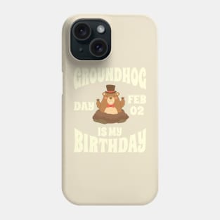 Groundhog Day Feb 02 Is My Birthday - Funny Groundhog Phone Case