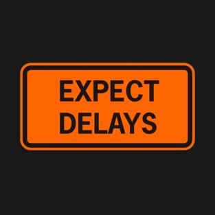 Expect Delays T-Shirt