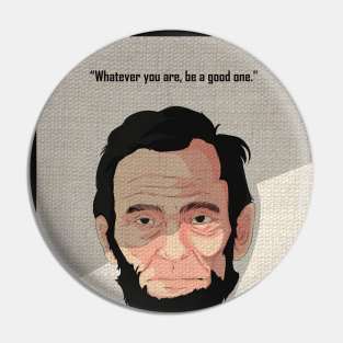 what ever you are,be a good one Pin