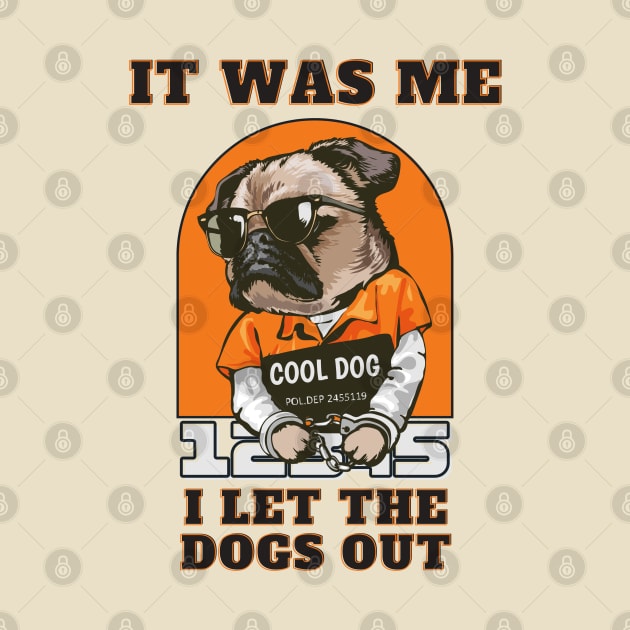 It Was Me I let The Dogs Out by T-signs