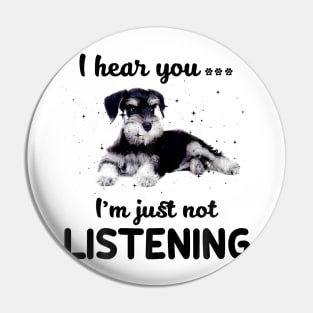 Schnauzer I hear you ... I am just not listening Pin