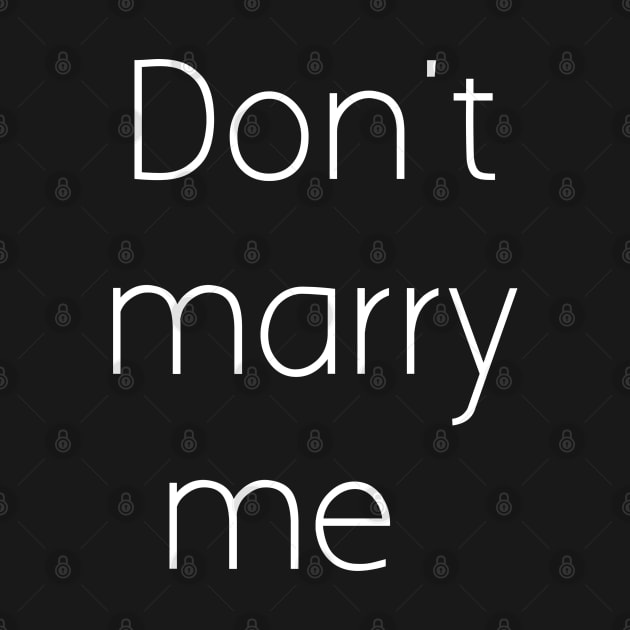 Don't marry me by Spaceboyishere