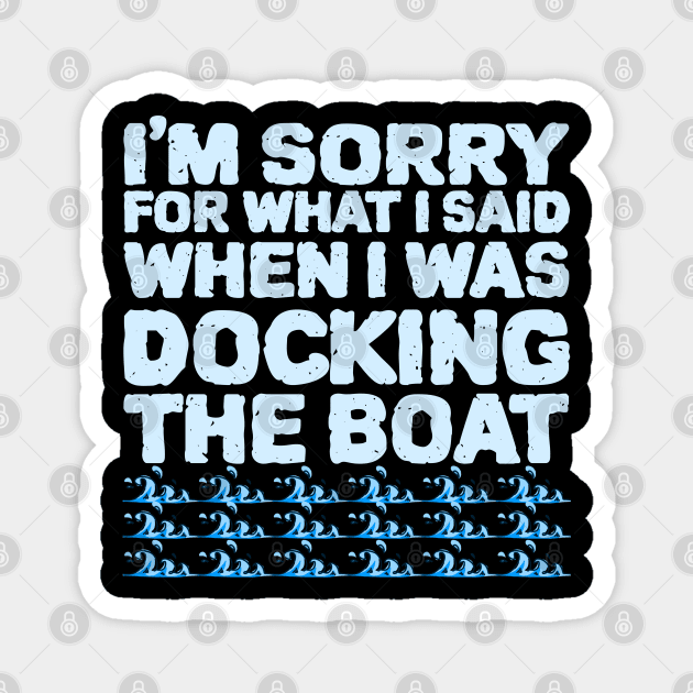 Im Sorry For What I Said While Docking The Boat Magnet by ZenCloak