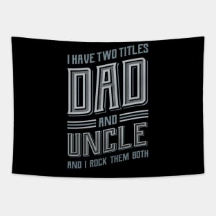 I have Two Titles Dad and Uncle Tapestry