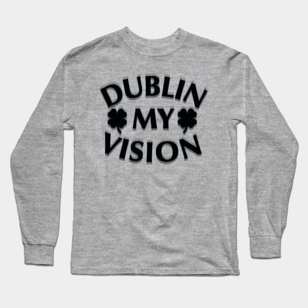 Dublin My Vision - Funny Irish Drinking St Patrick T-Shirt Dublin My Vision - Funny Irish Drinking St Patrick T-Shirt