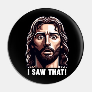 I SAW THAT Jesus meme WWJD Pin