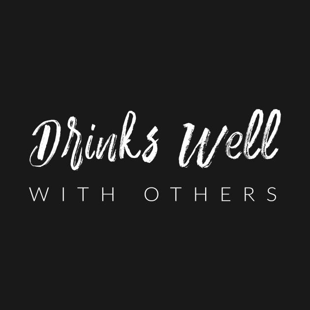 Drinks Well With Others by TextyTeez