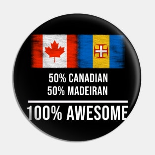 50% Canadian 50% Madeiran 100% Awesome - Gift for Madeiran Heritage From Madeira Pin