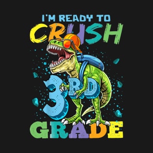 I'M Ready To Crush 3rd Grade Funny Back To School T-Rex Gift T-Shirt T-Shirt