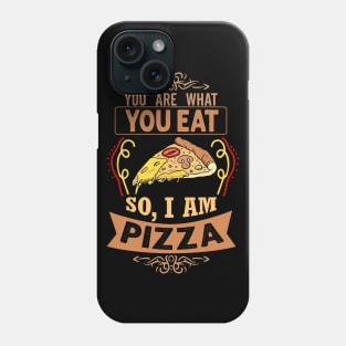 You are what you eat. So, I'm Pizza Funny Pizza Lover Gift Phone Case