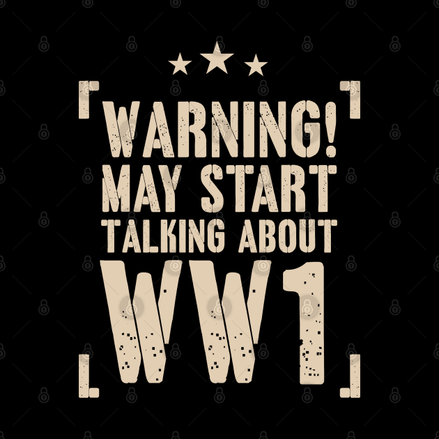 Warning! May Start Talking About WW1 Enthusiast Gift by Distant War