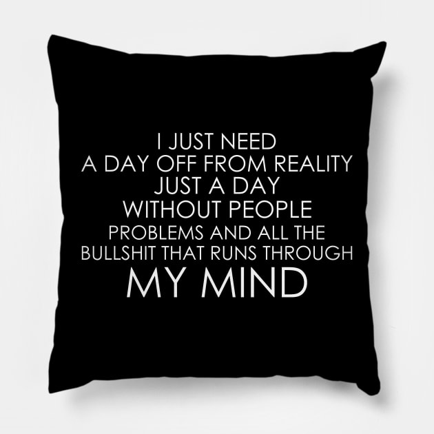 I Just Need A Day Off From Reality Pillow by Oyeplot