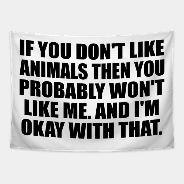 If You Don't like Animals Then You Probably Won't Like Me. And I'm Okay With That Tapestry by DinaShalash