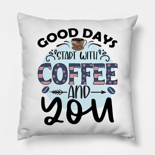 Good Days Start With Coffee And You Pillow by busines_night