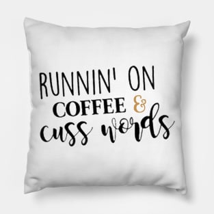 Runnin' On Coffee & Cuss Words Pillow