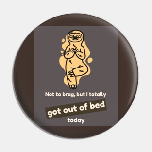 Not to brag, but I totally got out of bed today (sloth) Pin