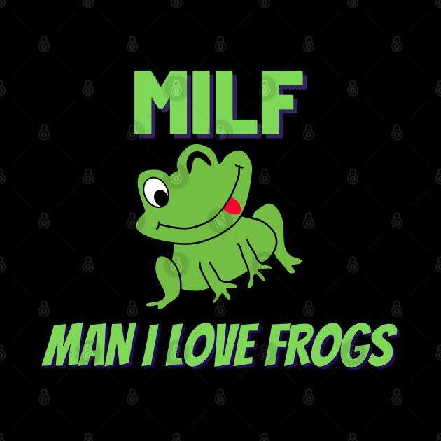 MILF - Man I Love Frogs by lavprints