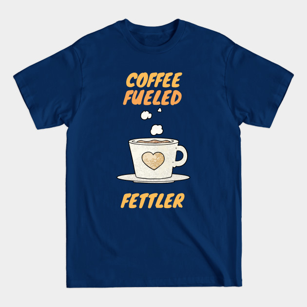 Discover Coffee fueled fettler - Fettler - T-Shirt